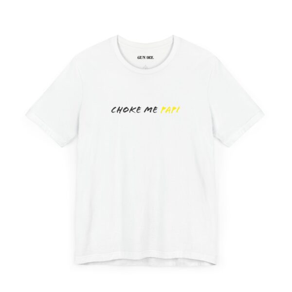 Choke Me Papi T-Shirt - Image 7