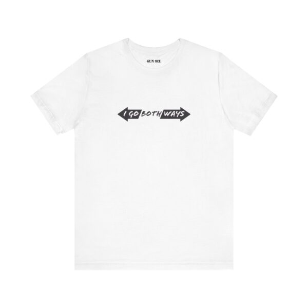 I Go Both Ways - Top. Bottom. Sideways. You’re Always Ready T-Shirt - Image 5