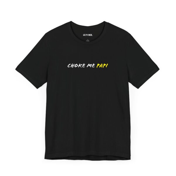 Choke Me Papi T-Shirt - Image 3