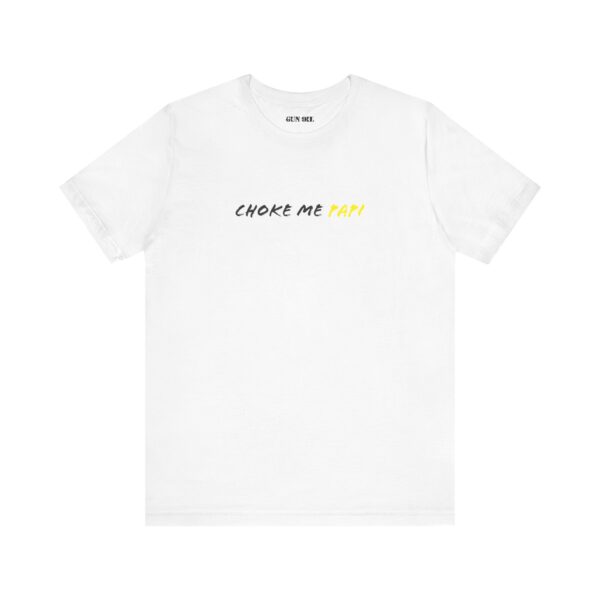 Choke Me Papi T-Shirt - Image 5